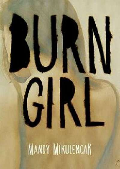 Burn Girl, Paperback/Mandy Mikulencak