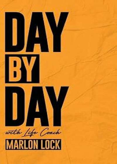 Day by Day with Life Coach Marlon Lock, Hardcover/Marlon Lock