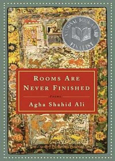Rooms Are Never Finished: Poems, Paperback/Agha Shahid Ali