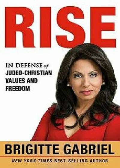 Rise: In Defense of Judeo-Christian Values and Freedom, Hardcover/Brigitte Gabriel
