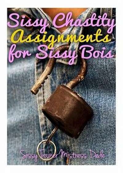 Sissy Chastity Assignments for Sissy Bois/Mistress Dede