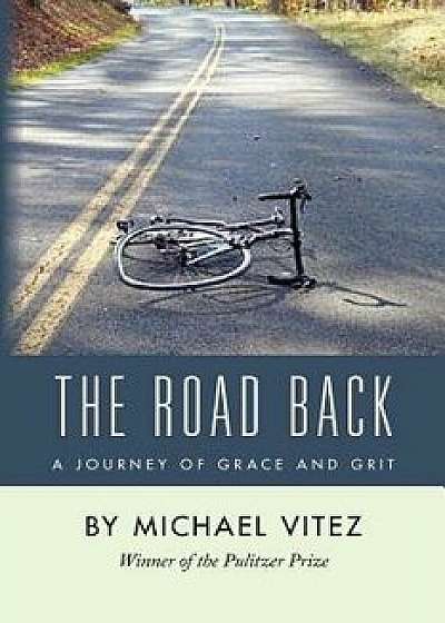 The Road Back: A Journey of Grace and Grit, Paperback/Michael Vitez