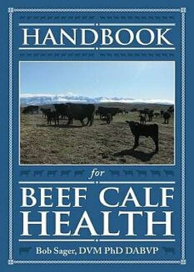 Handbook for Beef Calf Health, Paperback/Robert Sager