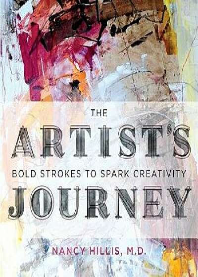 The Artist's Journey: Bold Strokes To Spark Creativity, Paperback/Nancy Hillis