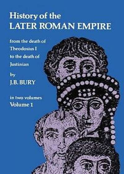History of the Later Roman Empire, Vol. 1, Paperback/J. B. Bury