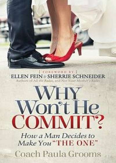 Why Won't He Commit?: How a Man Decides to Make You "the One, Paperback/Coach Paula Grooms