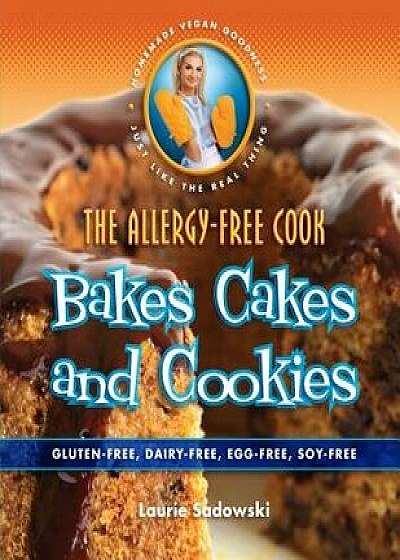 The Allergy-Free Cook Bakes Cakes and Cookies: Gluten-Free, Dairy-Free, Egg-Free, Soy-Free, Paperback/Laurie Sadowski