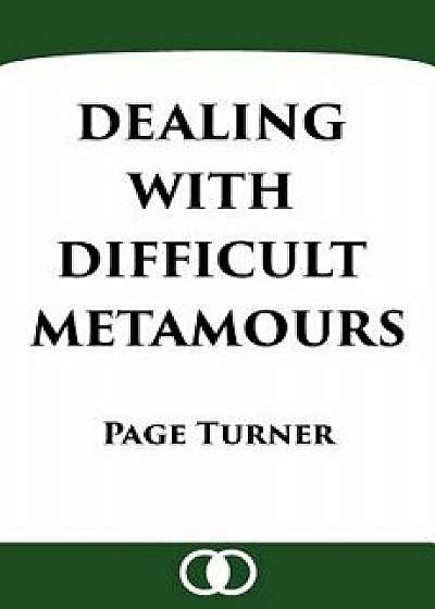 Dealing with Difficult Metamours, Paperback/Page Turner