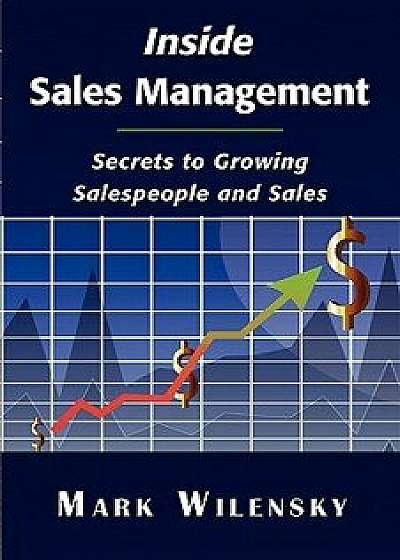 Inside Sales Management: Secrets to Growing Salespeople and Sales, Paperback/Mark Wilensky