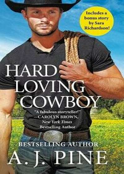 Hard Loving Cowboy: Includes a Bonus Novella/A. J. Pine