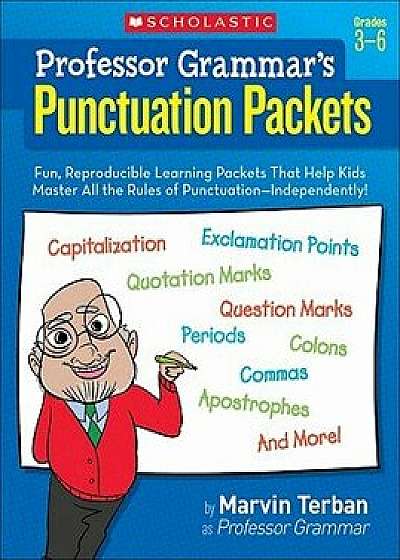 Professor Grammar's Punctuation Packets: Fun, Reproducible Learning Packets That Help Kids Master All the Rules of Punctuation--Independently!, Paperback/Marvin Terban