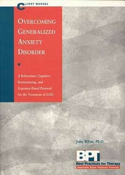 Overcoming Generalized Anxiety Disorder - Client Manual, Paperback/Matthew McKay