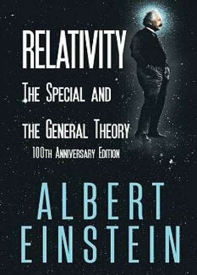 Relativity: The Special and the General Theory, 100th Anniversary Edition, Paperback/Albert Einstein
