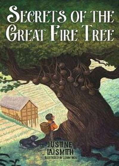Secrets of the Great Fire Tree, Hardcover/Justine Laismith