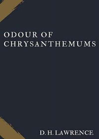 Odour of Chrysanthemums, Paperback/D. H. Lawrence