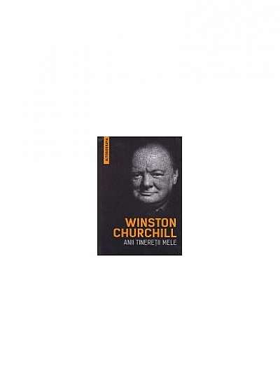 Winston Churchill - Anii tinereții mele (Autobiografia)