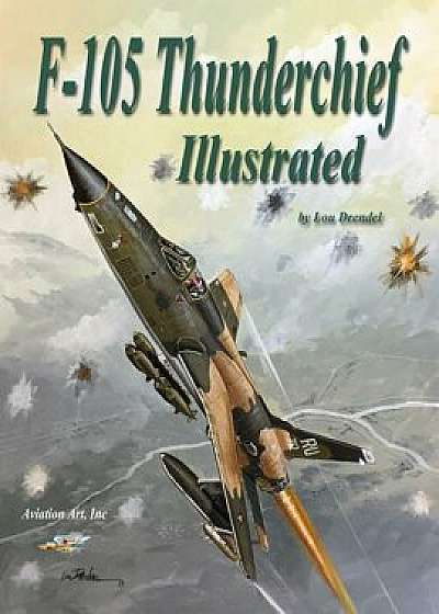 F-105 Thunderchief Illustrated, Paperback/Lou Drendel