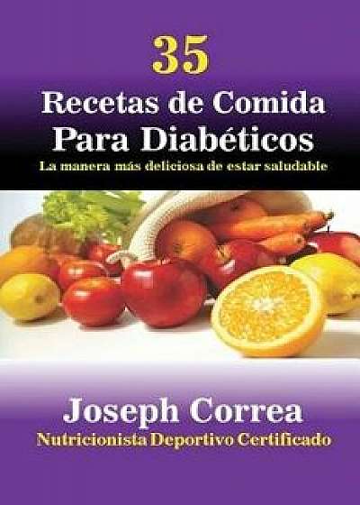 35 Recetas de Cocina Para Diab ticos: La Manera M s Deliciosa de Estar Saludable, Paperback/Joseph Correa