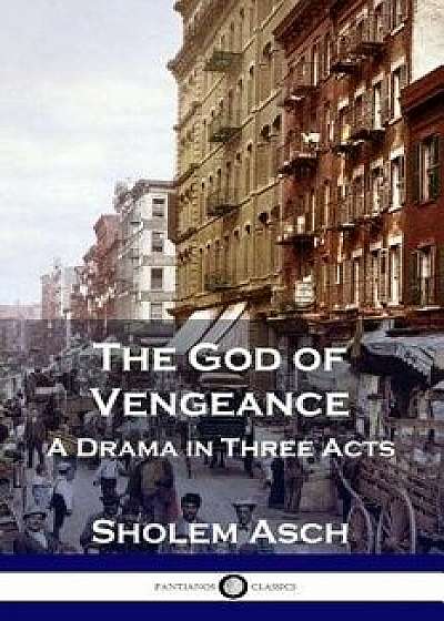 The God of Vengeance: A Drama in Three Acts, Paperback/Sholem Asch