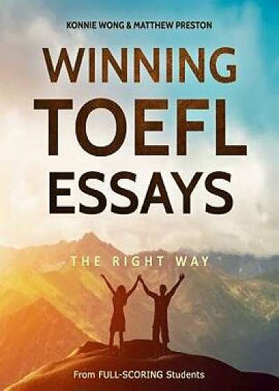 Winning TOEFL Essays the Right Way: Real Essay Examples from Real Full-Scoring TOEFL Students, Paperback/Matthew Preston