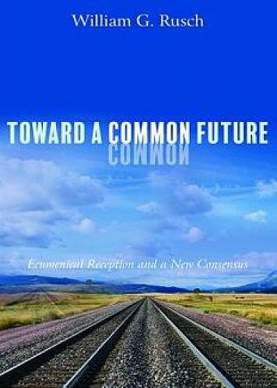 Toward a Common Future, Paperback/William G. Rusch