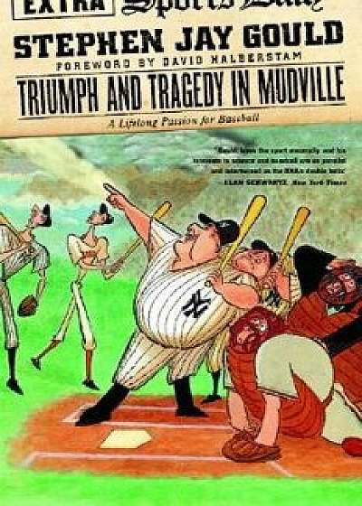 Triumph and Tragedy in Mudville: A Lifelong Passion for Baseball/Stephen Jay Gould