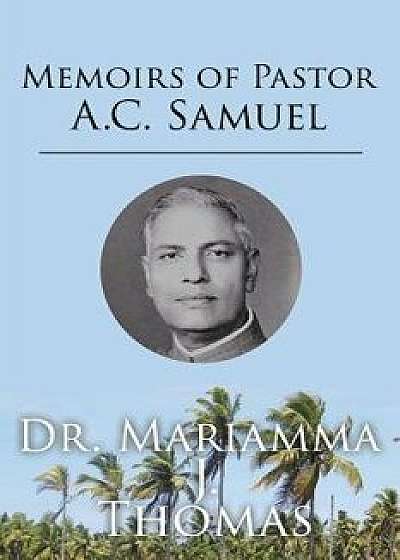 Memoirs of Pastor A.C. Samuel, Paperback/Dr Mariamma J. Thomas
