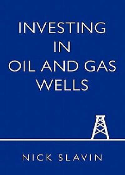 Investing in Oil and Gas Wells/Nick Slavin
