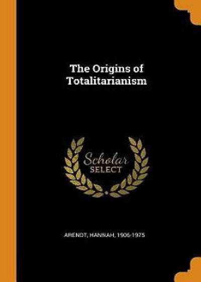 The Origins of Totalitarianism, Paperback/Hannah Arendt