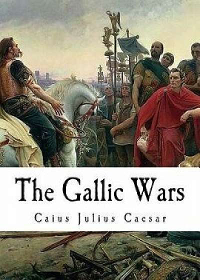 The Gallic Wars: de Bello Gallico, Paperback/Caius Julius Caesar