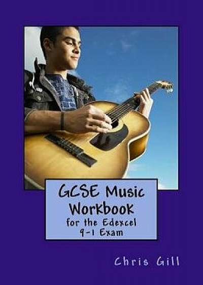 GCSE Music Workbook: For the Edexcel 9-1 Exam, Paperback/Chris Gill