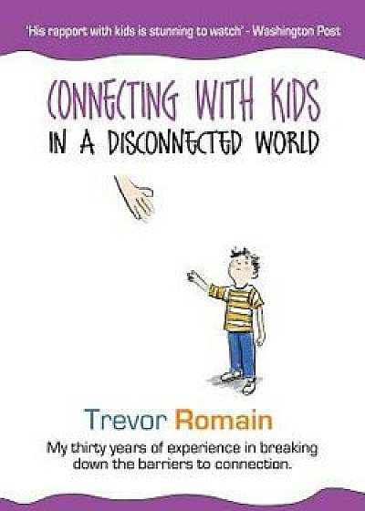 Connecting With Kids In A Disconnected World, Paperback/Trevor Romain