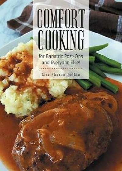 Comfort Cooking for Bariatric Post-Ops and Everyone Else!, Paperback/Lisa Sharon Belkin