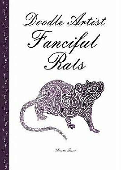 Doodle Artist - Fanciful Rats: A Colouring Book for Grown Ups, Paperback/Annette Rand