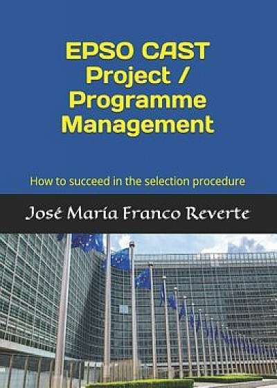 EPSO CAST Project / Programme Management: How to succeed in the selection procedure, Paperback/Jose Maria Franco Reverte