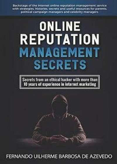 Online Reputation Management: Secrets from a Pro Ethical Hacker, Paperback/Fernando Uilherme Barbosa de Azevedo