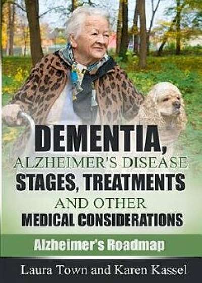 Dementia, Alzheimer's Disease Stages, Treatments, and Other Medical Considerations, Paperback/Laura Town