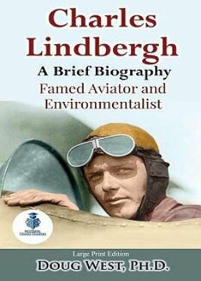 Charles Lindbergh: A Short Biography: Famed Aviator and Environmentalist, Paperback/Doug West