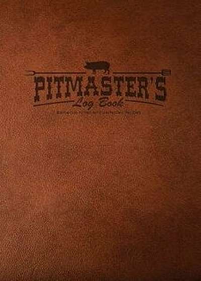 Pitmaster's Log Book: Barbecue Notes & Perfected Recipes, Paperback/Michael Hall