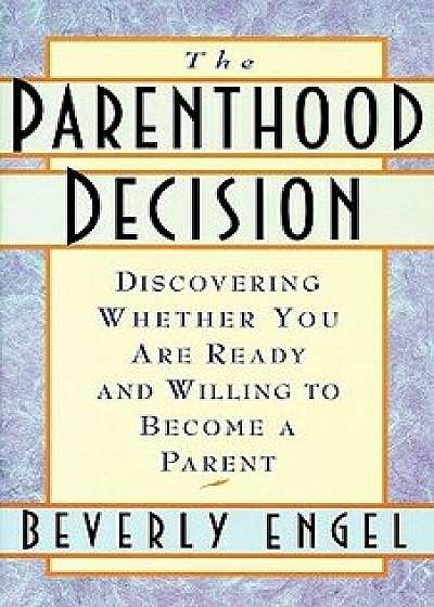 The Parenthood Decision, Paperback/Beverly Engel