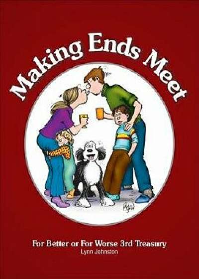 Making Ends Meet: For Better or for Worse 3rd Treasury, Hardcover/Lynn Johnston