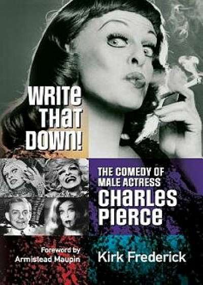 Write That Down! the Comedy of Male Actress Charles Pierce, Paperback/Kirk Frederick