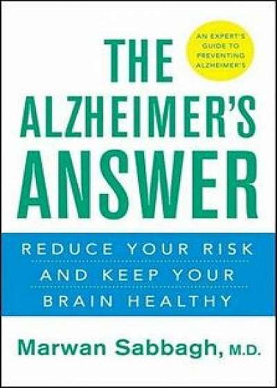 The Alzheimer's Answer: Reduce Your Risk and Keep Your Brain Healthy, Paperback/Marwan Sabbagh