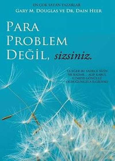 Para Problem De il, Sizsiniz - Money Isn't the Problem Turkish, Paperback/Gary M. Douglas