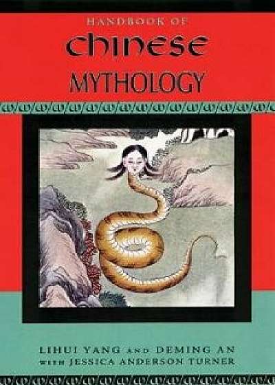 Handbook of Chinese Mythology, Paperback/Lihui Yang