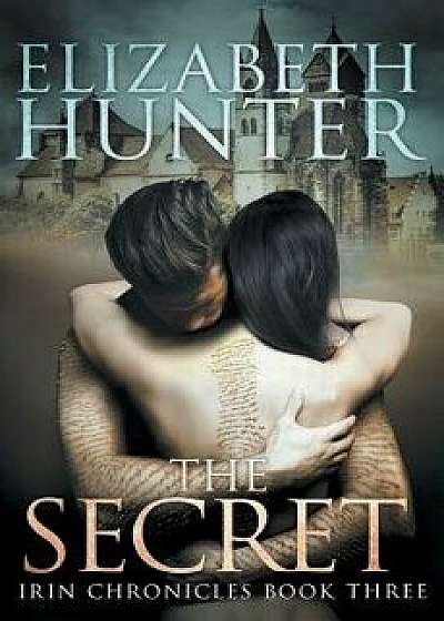 The Secret: Irin Chronicles Book Three, Paperback/Elizabeth Hunter