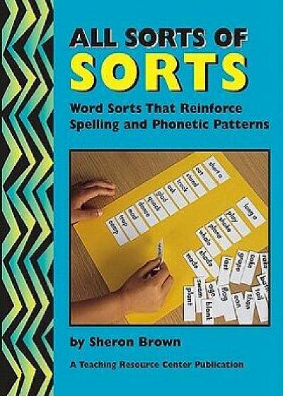 All Sorts of Sorts: Word Sorts That Reinforce Spelling and Phonetic Patterns, Paperback/Sheron Brown