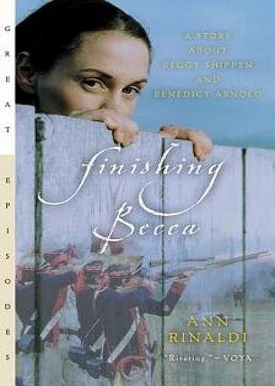 Finishing Becca: A Story about Peggy Shippen and Benedict Arnold, Paperback/Ann Rinaldi