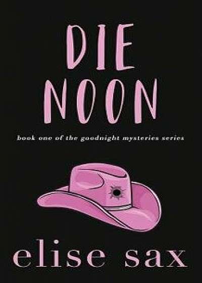 Die Noon, Paperback/Elise Sax