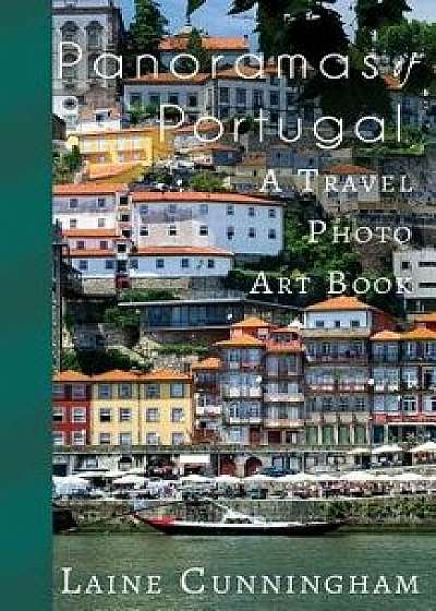 Panoramas of Portugal: From Lisbon to Cabo da Roca, Paperback/Laine Cunningham